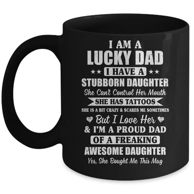 I Am A Lucky Dad Father's Day From Stubborn Daughter Mug Coffee Mug | Teecentury.com
