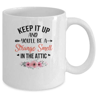 Keep It Up And You'll Be A Strange Smell In The Attic Funny Mug Coffee Mug | Teecentury.com