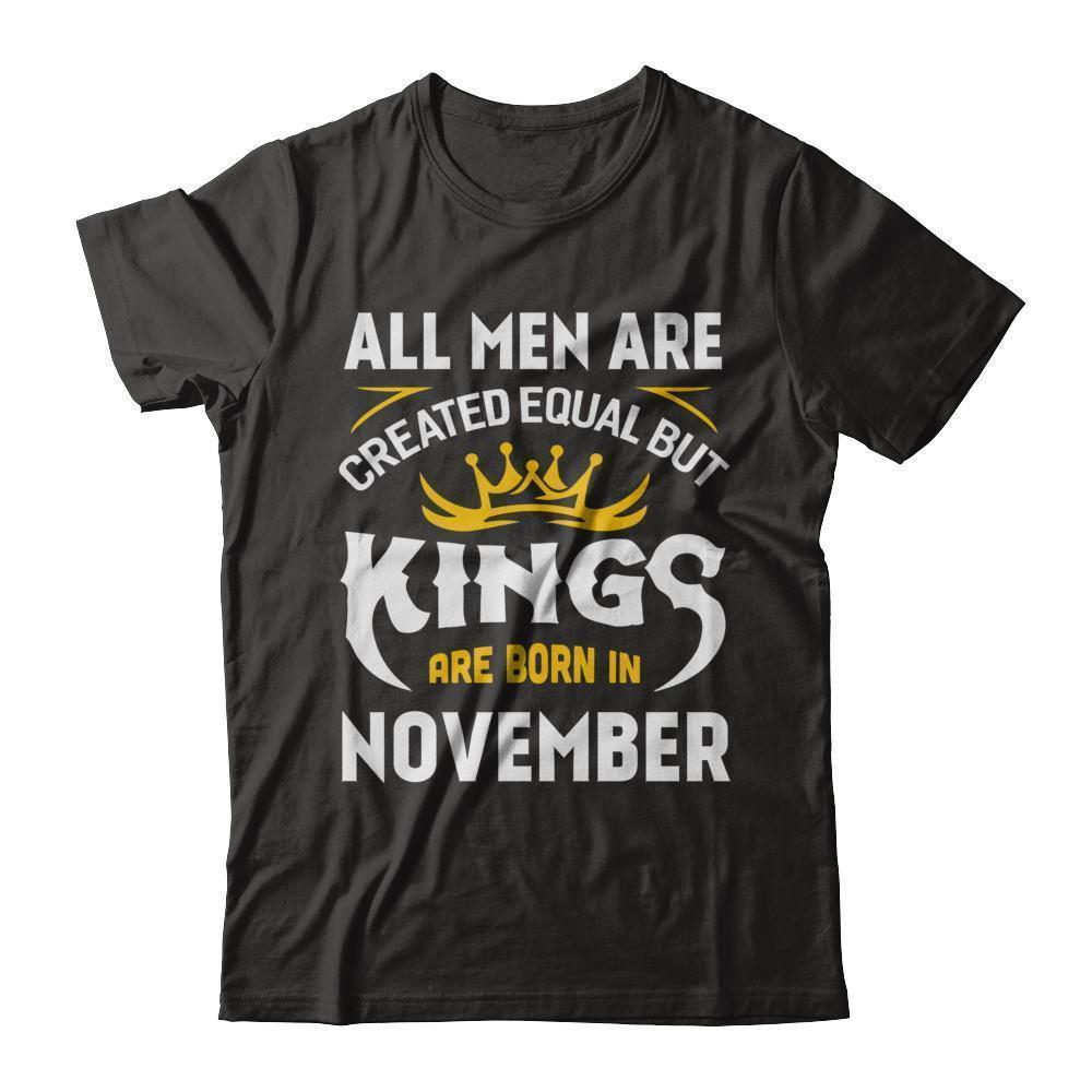 All Men Are Created Equal But Kings Are Born In November T-Shirt & Hoodie | Teecentury.com