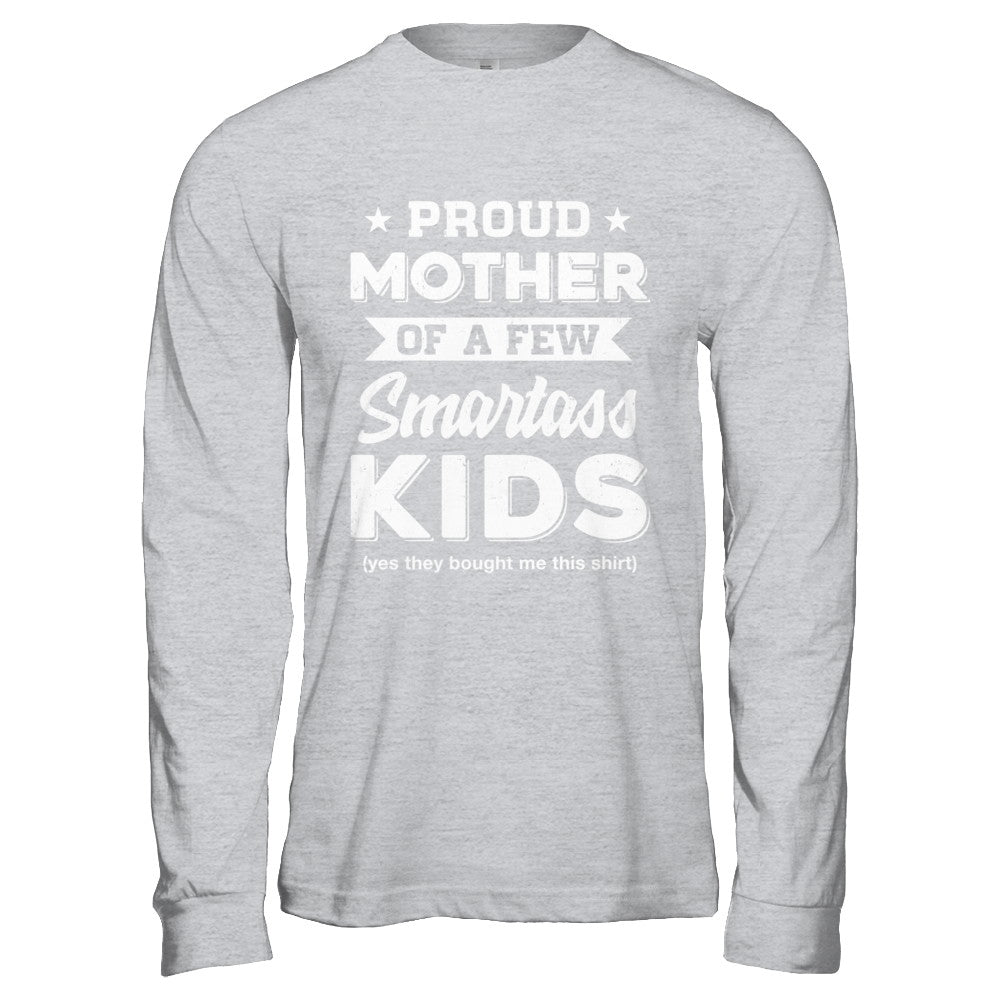 Proud Mother Of A Few Smartass Kids Mommy Mothers Day T-Shirt & Hoodie | Teecentury.com