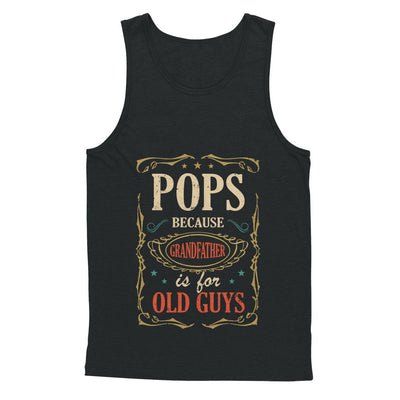 Pops Because Grandfather Is For Old Guys Fathers Day Gift T-Shirt & Hoodie | Teecentury.com