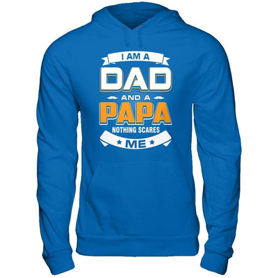 I Am A Dad And A Papa Nothing Scares Me T-Shirt & Hoodie | Teecentury.com