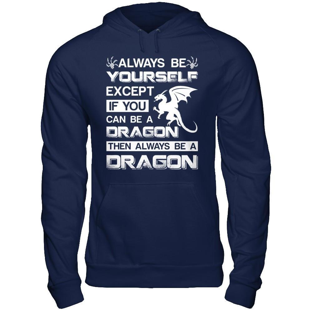 Always Be Yourself Except If You Can Be A Dragon T-Shirt & Hoodie | Teecentury.com