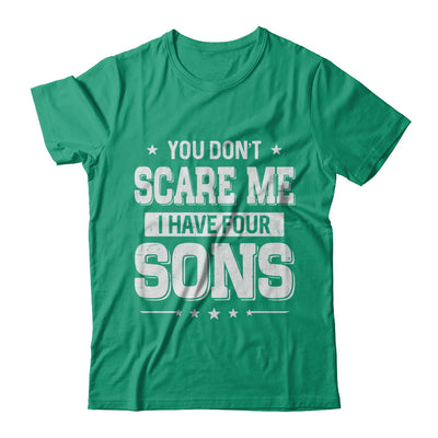 You Don't Scare Me I Have Four Sons Fathers Day T-Shirt & Hoodie | Teecentury.com