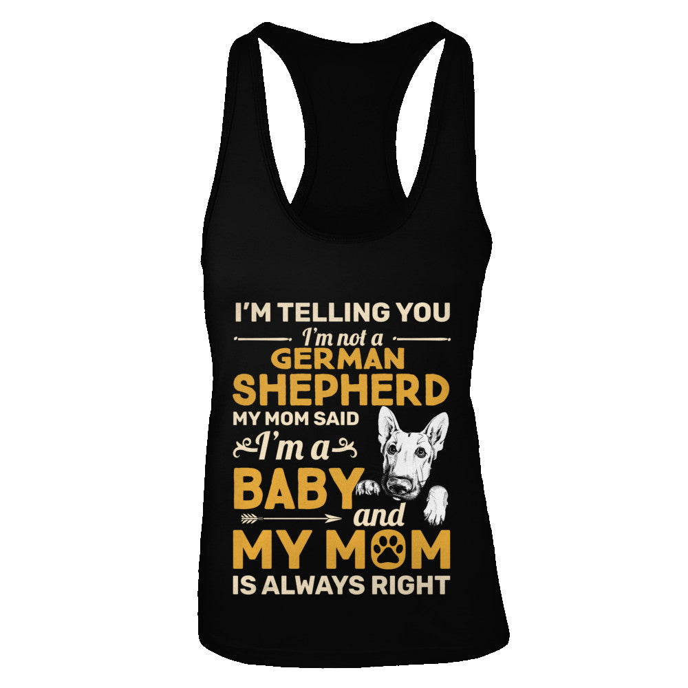 German Shepherd I'm Telling You I'm Not A German Shepherd My Mom Said T-Shirt & Tank Top | Teecentury.com