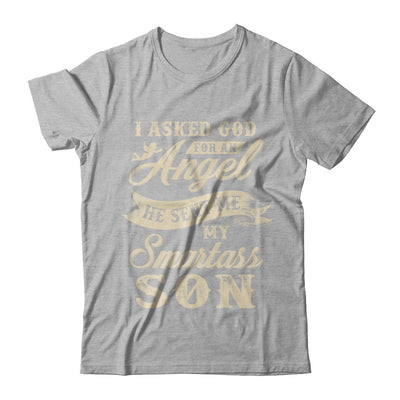 I Asked God For An Angel He Sent Me My Smartass Son T-Shirt & Hoodie | Teecentury.com