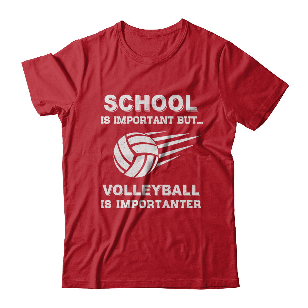 School Important Volleyball Is Importanter Gift T-Shirt & Hoodie | Teecentury.com