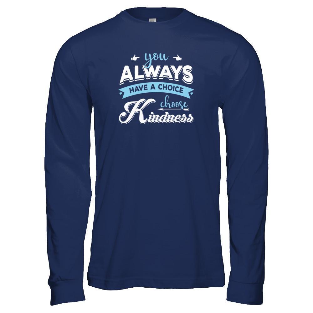 You Always Have A Choice Choose Kindness T-Shirt & Tank Top | Teecentury.com