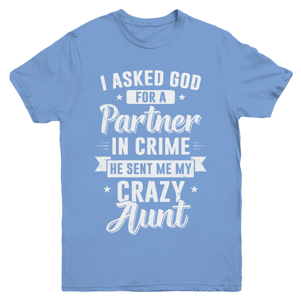 I Asked God For A Partner In Crime He Sent Me Crazy Aunt Youth Youth Shirt | Teecentury.com