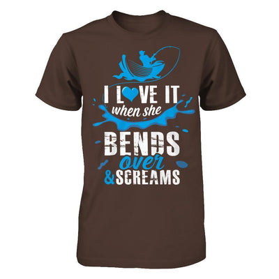 I Love It When She Bends Over And Screams Fishing T-Shirt & Hoodie | Teecentury.com