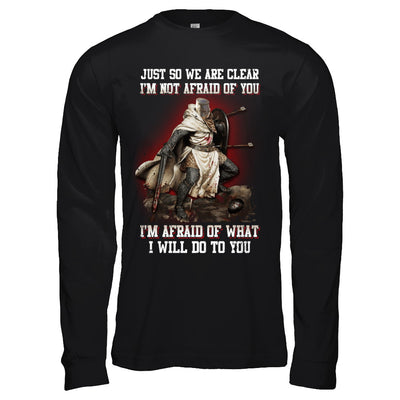 Knight I Am Not Afraid Of You I Am Afraid Of What I Will Do To You T-Shirt & Hoodie | Teecentury.com
