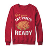 Get Your Fat Pants Ready Funny Thanksgiving T-Shirt & Sweatshirt | Teecentury.com