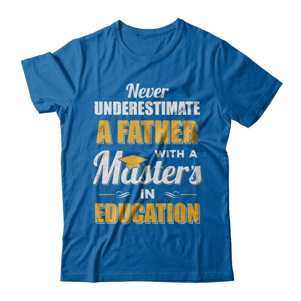 Father With A Masters In Education Degree Graduation Gift T-Shirt & Hoodie | Teecentury.com