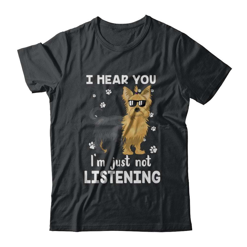 I Hear You I'm Just Not Listening Funny Yorkie T-Shirt & Hoodie | Teecentury.com