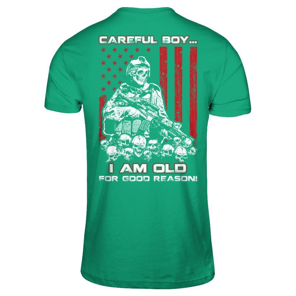 Careful Boy I'm Old For Good Reason T-Shirt & Hoodie | Teecentury.com