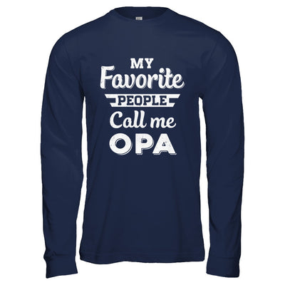 My Favorite People Call Me Opa Fathers Day Gift T-Shirt & Hoodie | Teecentury.com