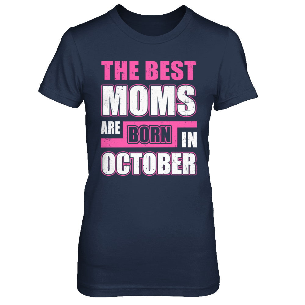 The Best Moms Are Born In October T-Shirt & Hoodie | Teecentury.com