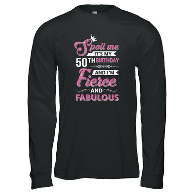 Spoil Me It's My 50Th Birthday And I'm Fierce And Fabulous T-Shirt & Tank Top | Teecentury.com