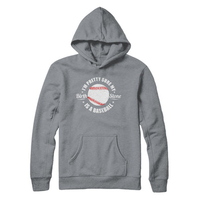 I'm Pretty Sure My Birth Stone Is A Baseball T-Shirt & Hoodie | Teecentury.com