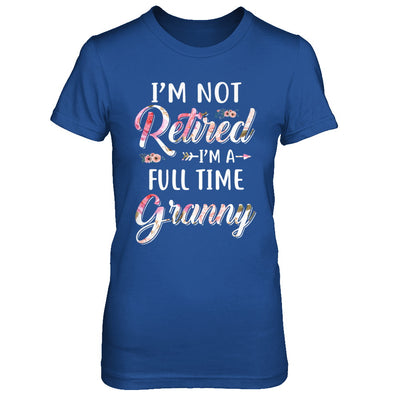 I'm Not Retired I'm A Full Time Granny Mothers Day T-Shirt & Hoodie | Teecentury.com