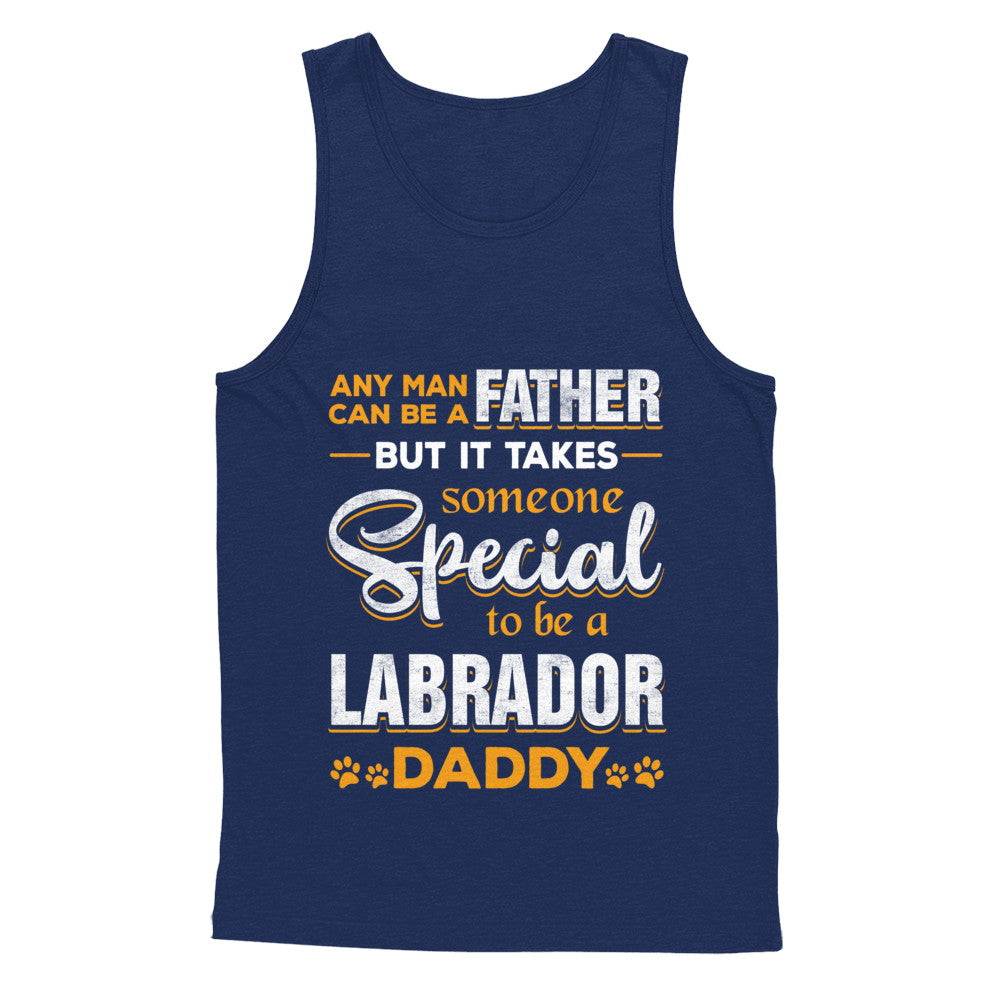 It Takes Someone To Be A Labrador Daddy T-Shirt & Hoodie | Teecentury.com