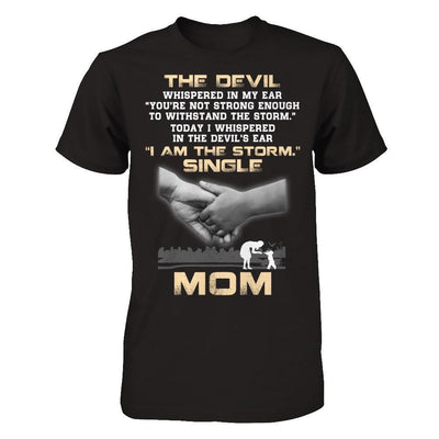 I Whispered In The Devil's Ear I Am The Storm Single Mom T-Shirt & Hoodie | Teecentury.com