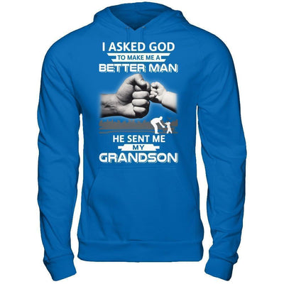 I Asked God To Make Me A Better Man He Sent Me My GrandSon T-Shirt & Hoodie | Teecentury.com