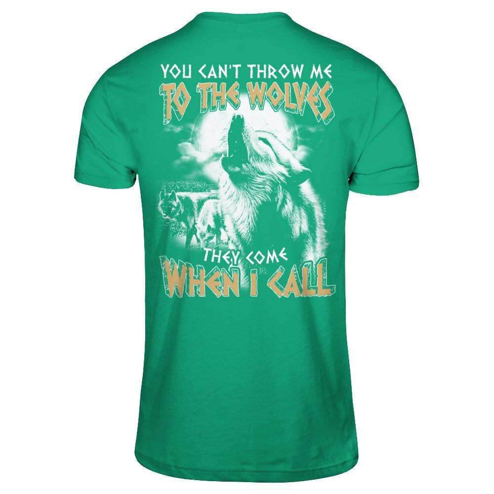You Can't Throw Me To The Wolves They Come When I Call T-Shirt & Hoodie | Teecentury.com