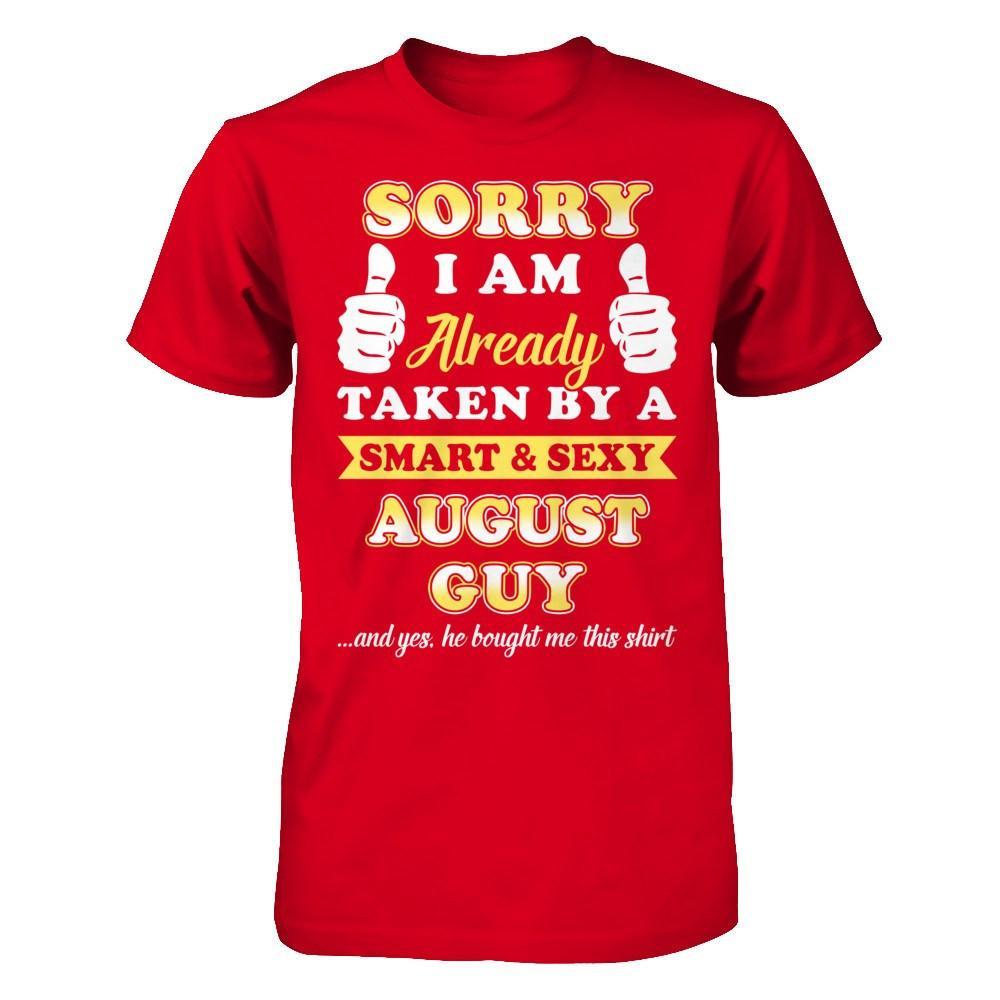 Sorry I Am Already Taken By Smart Sexy August Guy T-Shirt & Hoodie | Teecentury.com