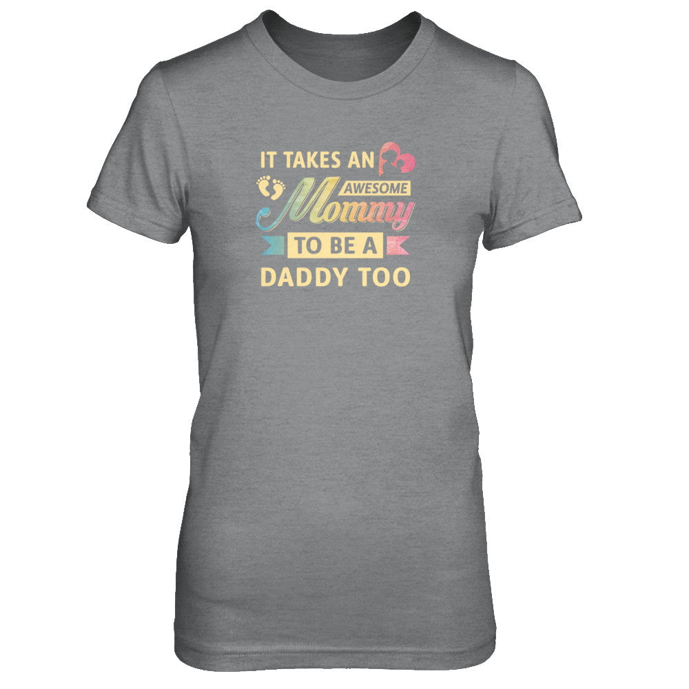 It Takes An Awesome Mommy To Be A Daddy Too T-Shirt & Tank Top | Teecentury.com