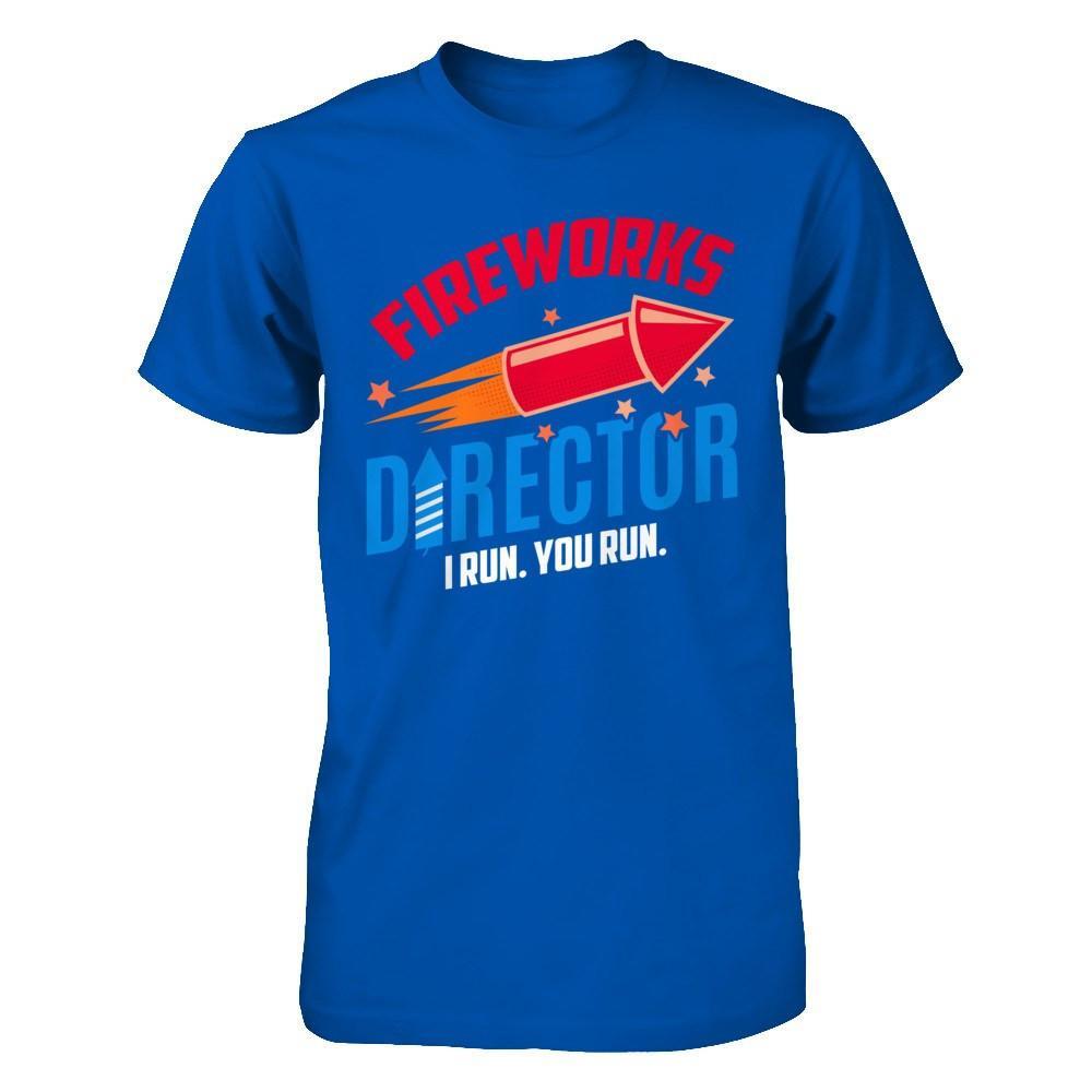 Fireworks Director If I Run You Run 4Th Of July Tee T-Shirt & Hoodie | Teecentury.com