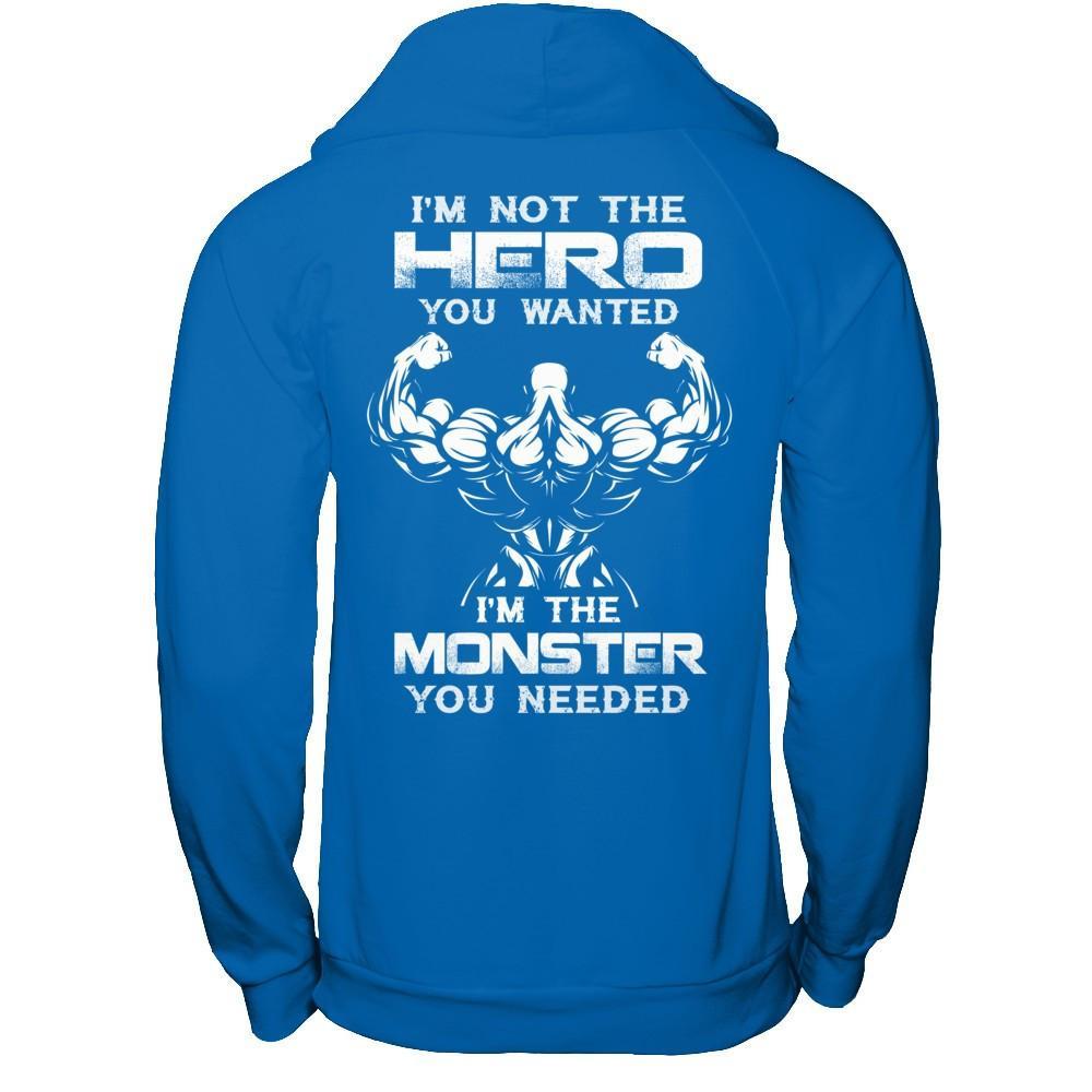 Bodybuilder I'm Not The Hero You Wanted I'm The Monster You Needed T-Shirt & Hoodie | Teecentury.com