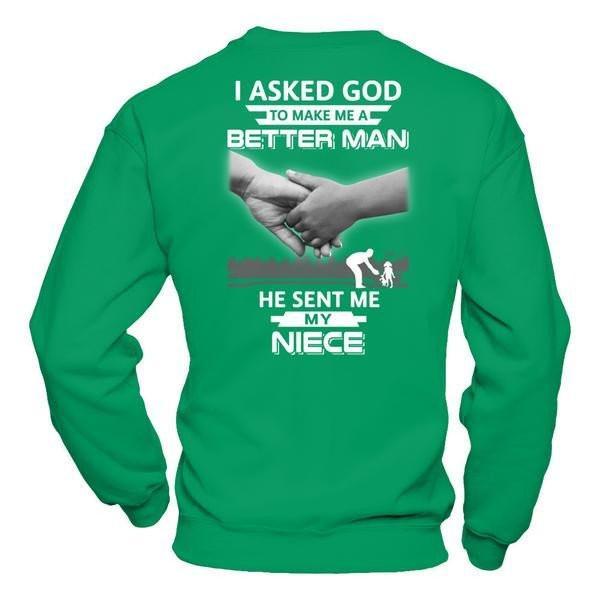 I Asked God To Make Me A Better Man He Sent Me My Niece T-Shirt & Hoodie | Teecentury.com