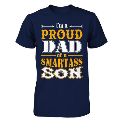 I'm A Proud Dad Of A Smartass Son T-Shirt & Hoodie | Teecentury.com