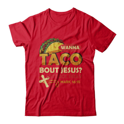 Wanna Taco Bout Jesus Christian Tacos T-Shirt & Hoodie | Teecentury.com