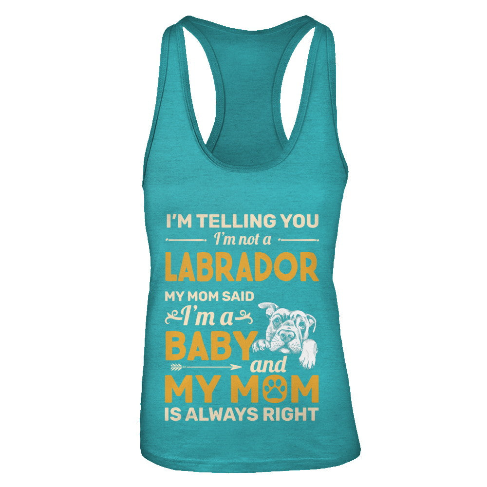 Labrador I'm Telling You I'm Not A Labrador My Mom Said T-Shirt & Tank Top | Teecentury.com