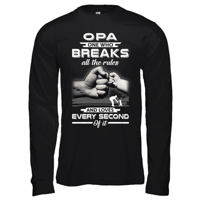 Opa One Who Breaks All The Rules And Loves Every Second Of It T-Shirt & Hoodie | Teecentury.com