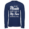 If My Mouth Don't Say It My Face Will T-Shirt & Hoodie | Teecentury.com
