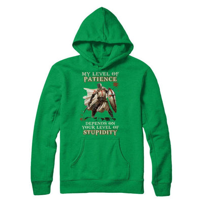 Knight Templar My Level Of Patience Depends On Your Level Of Stupidity T-Shirt & Hoodie | Teecentury.com