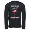 I Just Really Love Flamingos OK T-Shirt & Hoodie | Teecentury.com