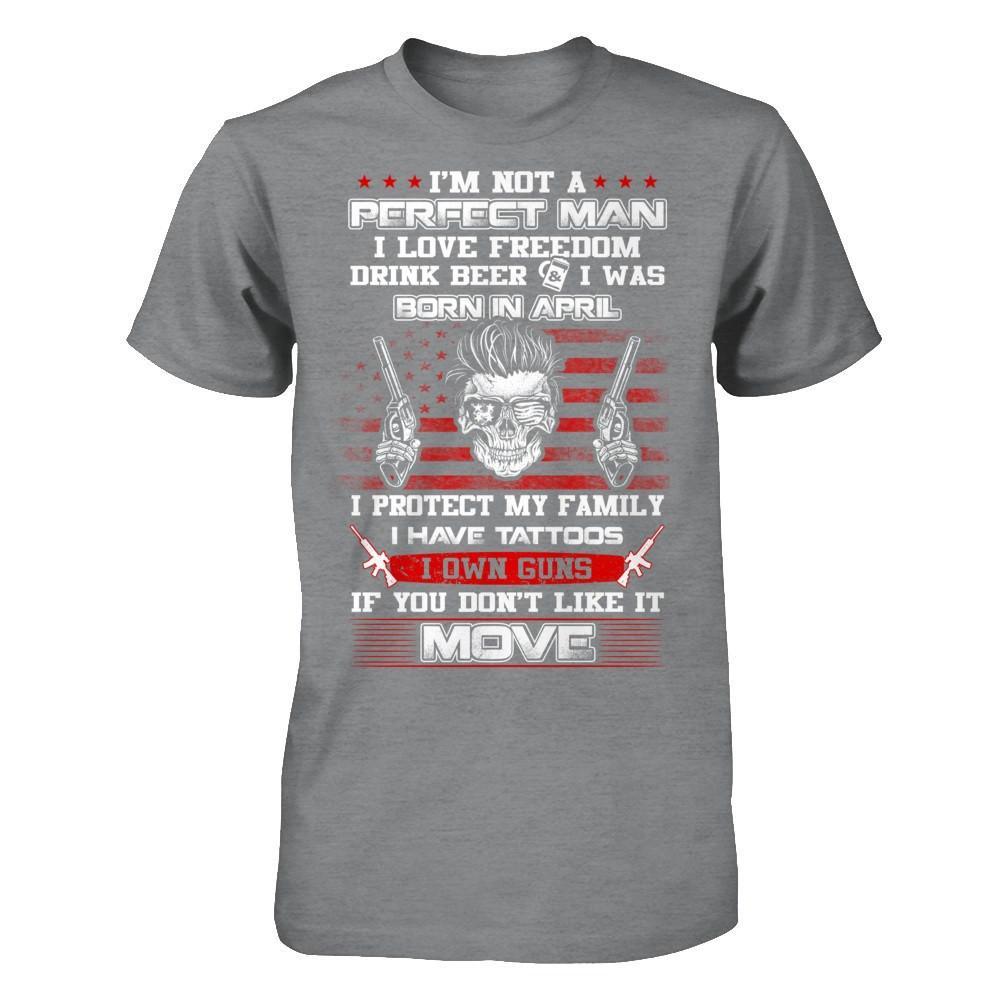 I'm Not A Perfect Man I Was Born In April Own Guns T-Shirt & Hoodie | Teecentury.com