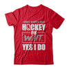 I Don't Always Play Hockey Oh Wait Yes I Do T-Shirt & Hoodie | Teecentury.com