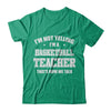 I'm Not Yelling I'm A Basketball Teacher That's How We Talk T-Shirt & Hoodie | Teecentury.com