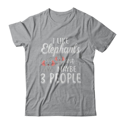 I Like Elephants And Maybe 3 People T-Shirt & Hoodie | Teecentury.com