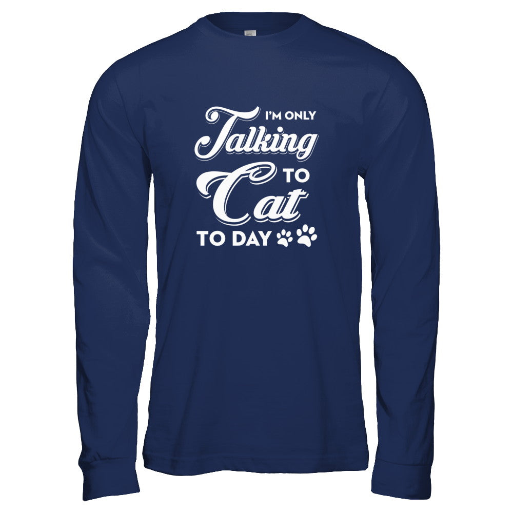 I'm Only Talking To My Cat Today T-Shirt & Tank Top | Teecentury.com