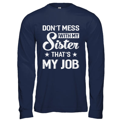 Don't Mess With My Sister That's My Job T-Shirt & Hoodie | Teecentury.com