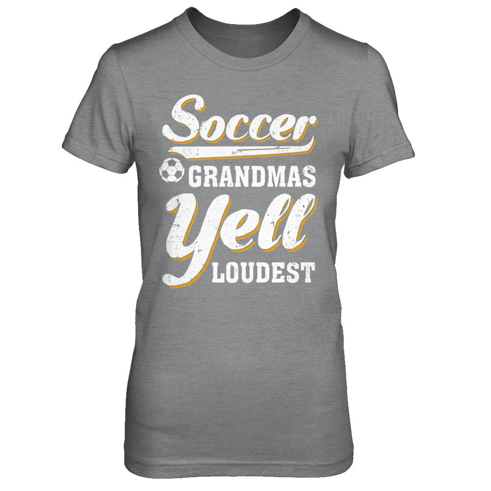 Soccer Grandmas Yell Loudest T-Shirt & Hoodie | Teecentury.com