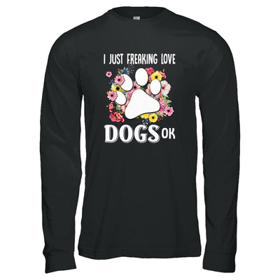 I Just Freaking Love Dogs T-Shirt & Tank Top | Teecentury.com