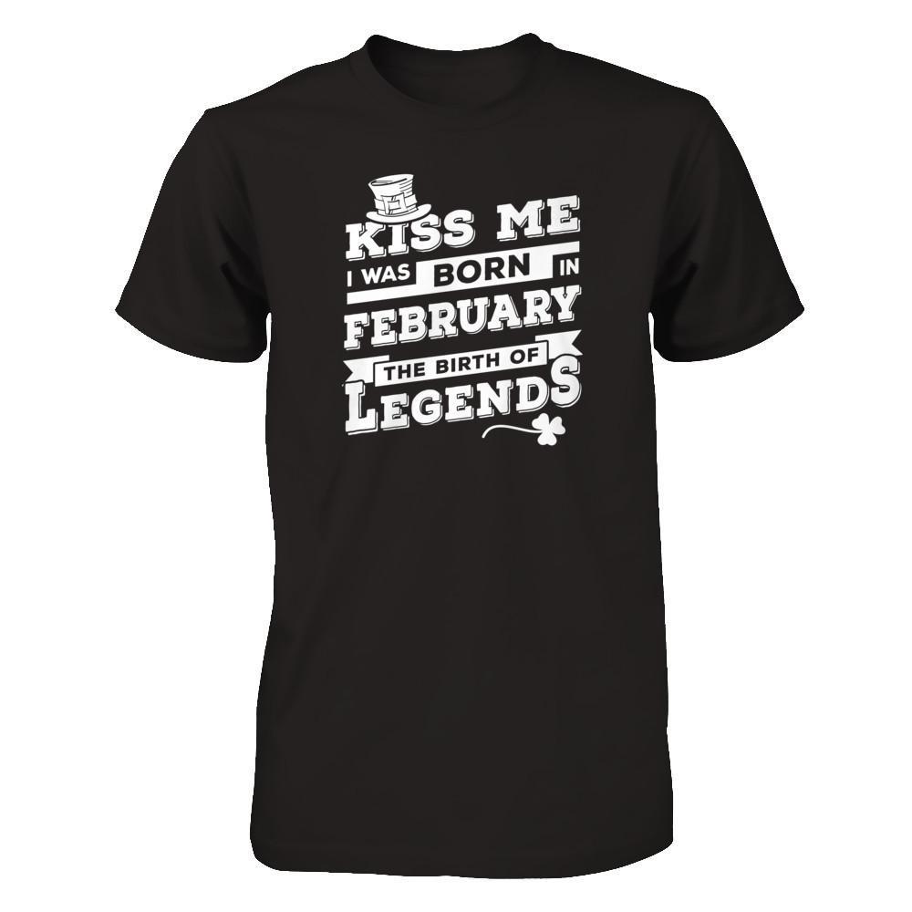 Kiss Me I Was Born In February The Birth Of Legends T-Shirt & Hoodie | Teecentury.com