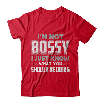I'm Not Bossy I Just Know What You Should Be Doing T-Shirt & Hoodie | Teecentury.com